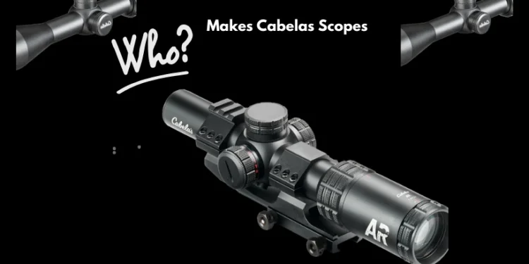 Who Makes Cabela's Scopes